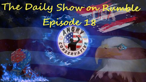 The Daily Show with the Angry Conservative - Episode 18