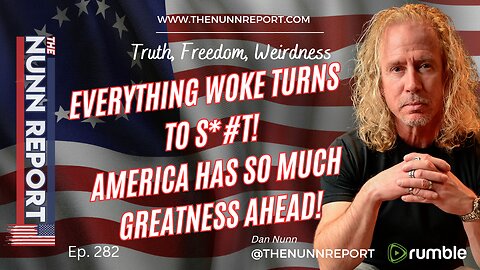 Ep 282 Everything Woke Turns To Sh*t! | America's Greatest Days Are Ahead! | The Nunn Report