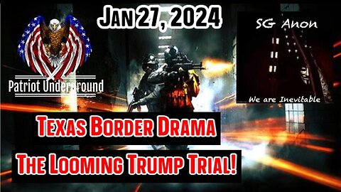 SG Anon & Patriot Underground: Texas Border Drama, The Looming Trump Trial!