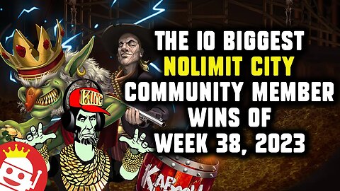 🔥 10 BIGGEST NOLIMIT CITY COMMUNITY MEMBER WINS OF WEEK 38, 2023!