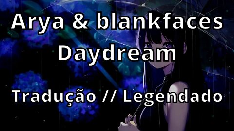 Arya & blankfaces - Daydream ( Tradução // Legendado )