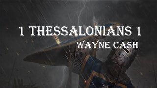 1 Thessalonians 1 - 2022 October 9th - Pastor Wayne Cash