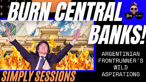 SIMPLY SESSIONS: Presidential Frontrunner Milei's SHOCKING Plan to Shut Down the Central Bank! 🔥🏦