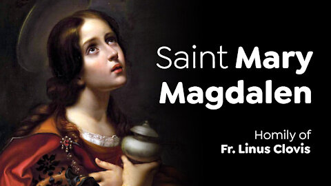 Saint Mary Magdalen ~ Fr. Linus Clovis