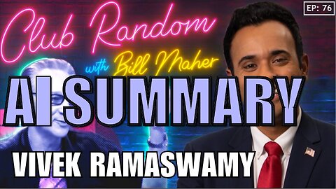 Club Random with Bill Maher | Vivek Ramaswamy | AI Summary | The Pod Slice