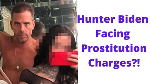 Hunter Biden Facing Prostitution Charges?!