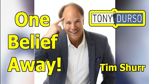 One Belief Away! with Tim Shurr on The Tony DUrso Show