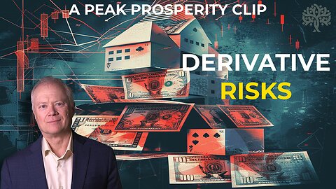 The Hidden Risks of Derivatives - A Peak Prosperity Clip