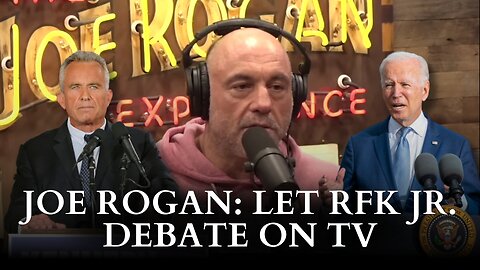 Joe Rogan: Let RFK Jr. Debate On TV