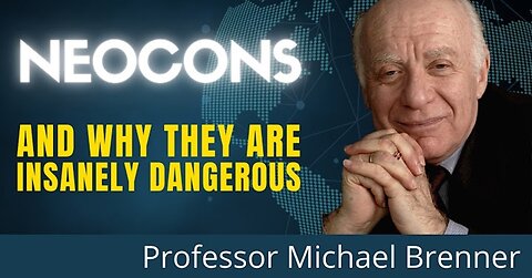 The Origins Of The Neocons And Their Lunatic World View. A History With Professor Michael Brenner