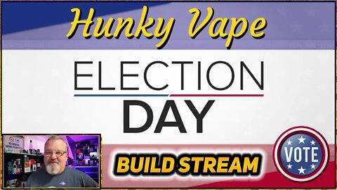 Hunky Vape Election Day Live Build Stream - Building the Mike Vapes Intake Dual and who knows...