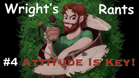 Wright's Rants #4 : Attitude Is The Key
