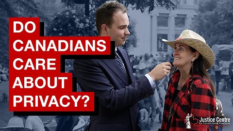 Do Canadians care about their Privacy? | On the Street with the Justice Centre