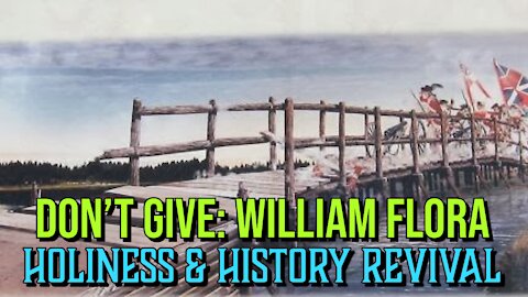 Don't Give: William Flora (Holiness & History Revival)