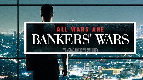 All Wars Are Bankers Wars