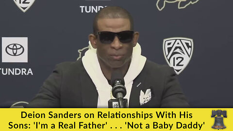 Deion Sanders on Relationships With His Sons: 'I'm a Real Father' . . . 'Not a Baby Daddy'
