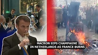 Macron Sips Champagne in Netherlands as France Burns