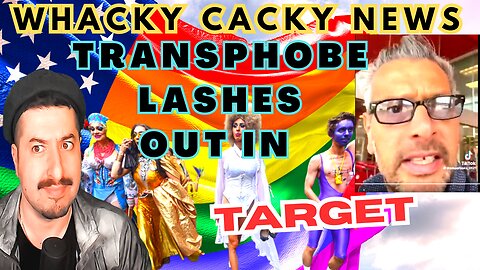 Transphobe LASHES out in TARGET - Whacky Cacky News