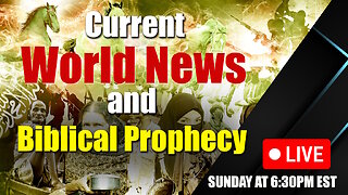 LIVE SUNDAY AT 6:30PM EST - Current World News and Biblical Prophecy