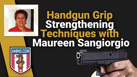 Handgun Grip Strengthening Techniques with Maureen Sangiorgio