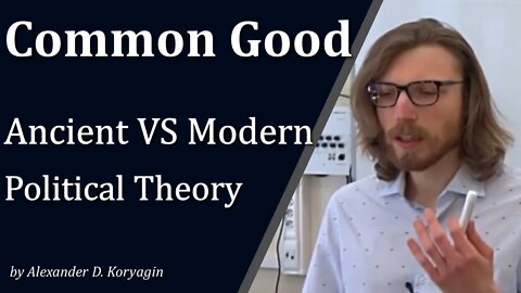 What is the Common Good? Ancient VS Modern Political Theory | Introduction to Political Philosophy