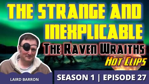 The Strange and Inexplicable:The Raven Wraiths (Hot Clip)