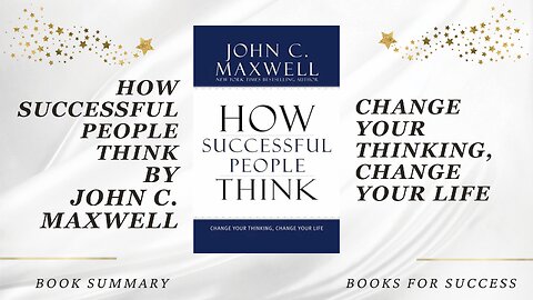 How Successful People Think: Change Your Thinking, Change Your Life by John C. Maxwell. Book Summary