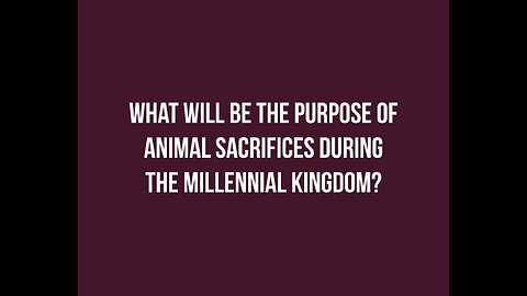 What will be the purpose of animal sacrifices during the Millennial Kingdom?