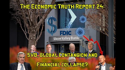 The Economic Truth Report 24: SVB Global Contagion and Financial Collapse?
