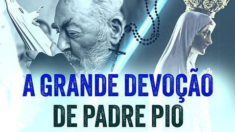 Segredos da Devoção de Padre Pio à Nossa Senhora