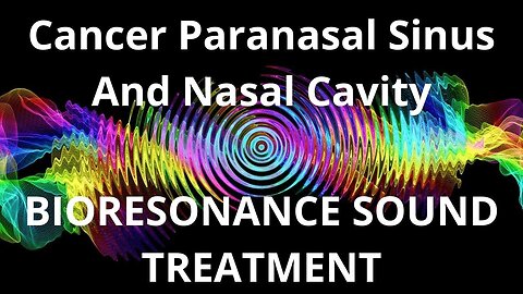 Cancer Paranasal Sinus And Nasal Cavity _ Sound therapy session _ Sounds of nature