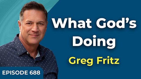 Episode 688: What God’s Doing