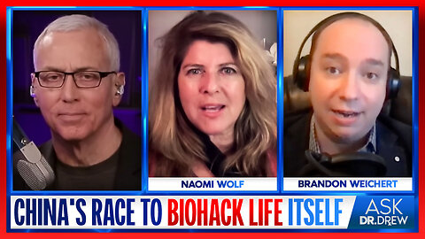China's Race To "Biohack" Life Itself & How To Stop It: Brandon Weichert & Naomi Wolf – Ask Dr. Drew