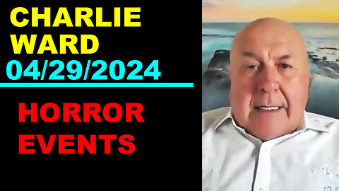 CHARLIE WARD Update Today's 04/29/2024 🔴 HORROR EVENTS 🔴 Juan O Savin