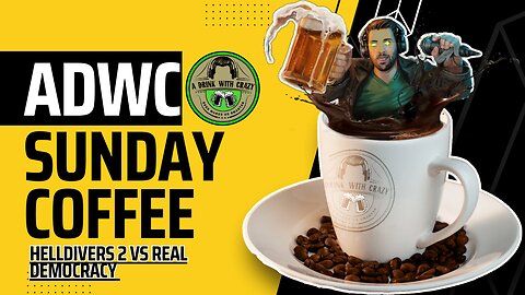 Helldivers 2 vs Real Democracy | Sunday Coffee A Drink With Crazy live
