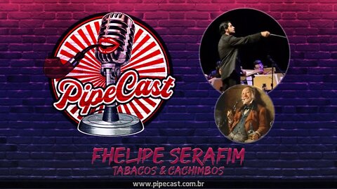 Fhelipe Serafim - Tabacos & Cachimbos - PipeCast #29