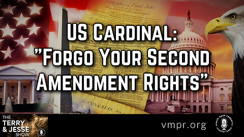 02 Jun 23, The Terry & Jesse Show: US Cardinal: Forgo Your Second Amendment Rights