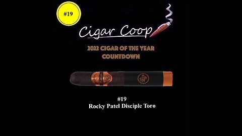 2022 Cigar of the Year Countdown (Coop’s List): #19: Rocky Patel Disciple Toro