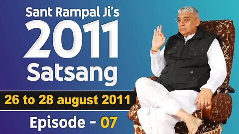 Sant Rampal Ji's 2011 Satsangs | 26 to 28 August 2011 HD | Episode - 07 | SATLOK ASHRAM