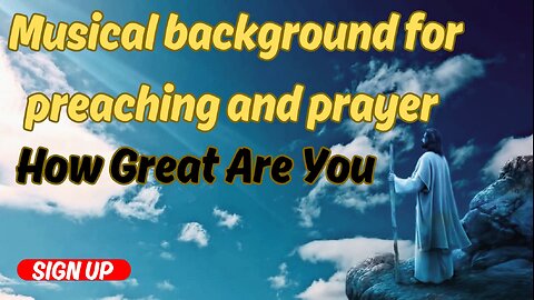 Musical background for preaching and prayer How Great Are You