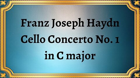 Franz Joseph Haydn Cello Concerto No. 1 in C major