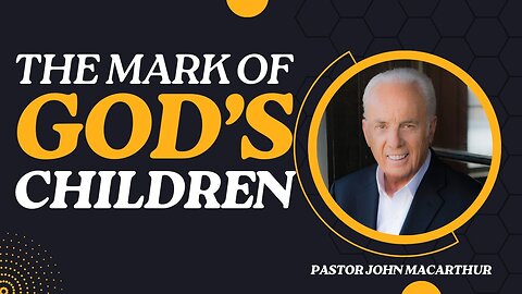 The Mark of God's Children | John MacArthur Classics