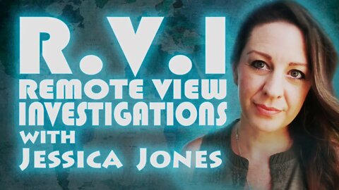 REMOTE VIEWING INVESTIGATIONS WITH JESSICA JONES