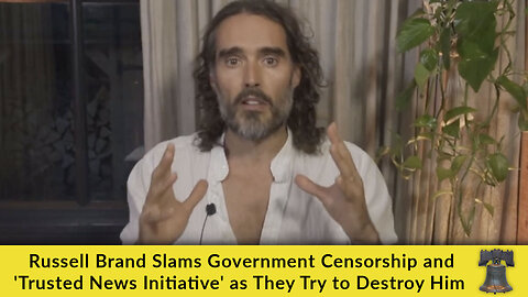 Russell Brand Slams Government Censorship and 'Trusted News Initiative' as They Try to Destroy Him