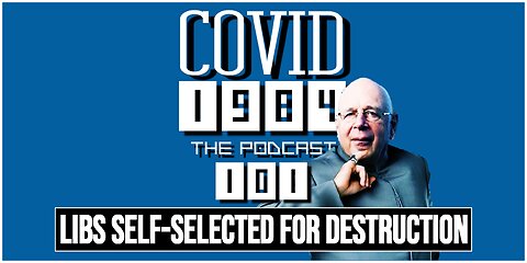 LIBS SELF-SELECTED FOR DESTRUCTION. COVID1984 PODCAST. EP. 101 04/11/2024