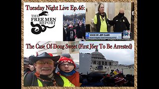 Tuesday Night Live Ep. 46: The Case Of Doug Sweet (First J6er To Be Arrested)