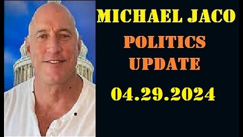 Michael Jaco Politics Update 4.29.2024