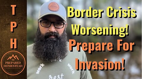 Border Crisis Worsening!! Prepare for the Invasion!