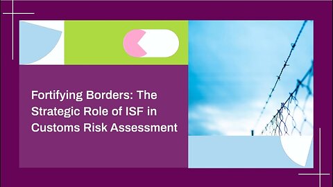 Balancing Security and Trade Facilitation: How ISF Empowers Customs Risk Analysis!