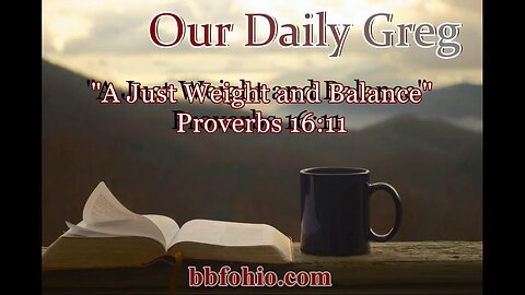 409 A Just Weight and Balance (Proverbs 16:11) Our Daily Greg